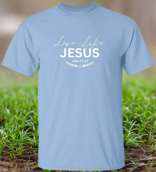 Love Like Jesus /T-Shirt/Sweatshirt/Hoodie