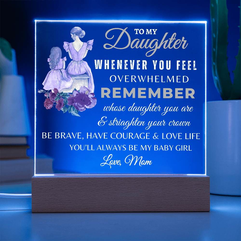 To My Daughter/Remember Whose Daughter you Are Acrylic Plaque