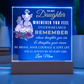 To My Daughter/Remember Whose Daughter you Are Acrylic Plaque