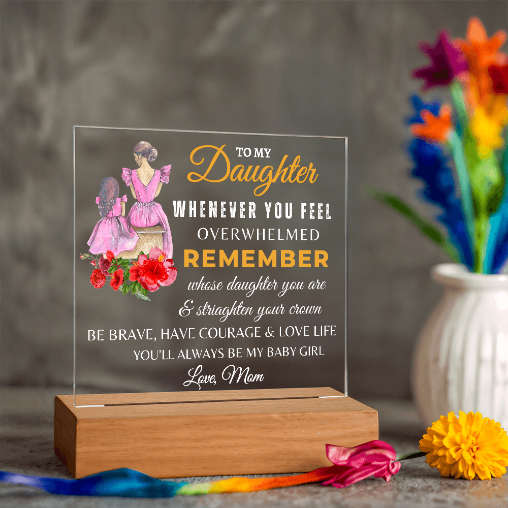 To My Daughter/Remember Whose Daughter you Are Acrylic Plaque